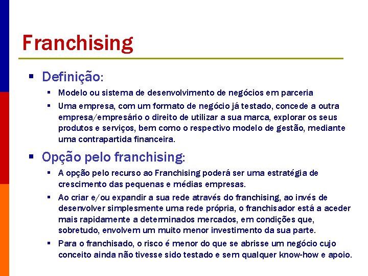 Franchising § Definição: § Modelo ou sistema de desenvolvimento de negócios em parceria §