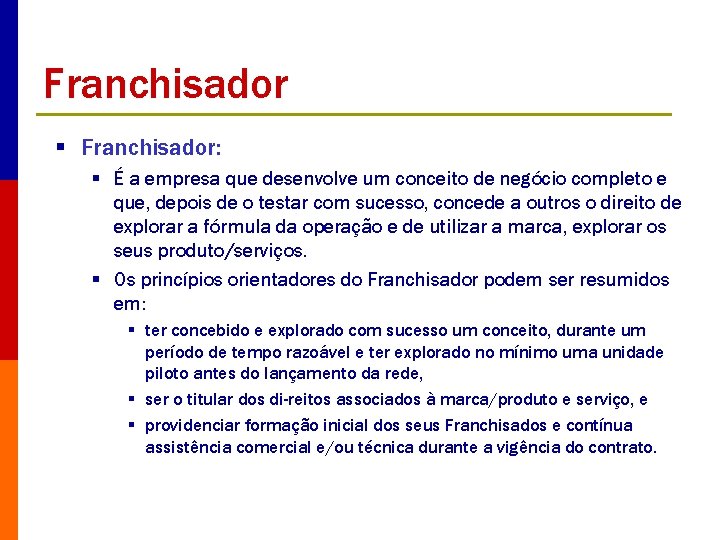 Franchisador § Franchisador: § É a empresa que desenvolve um conceito de negócio completo