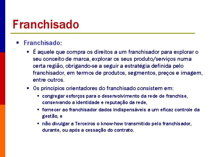 Franchisado § Franchisado: § É aquele que compra os direitos a um franchisador para