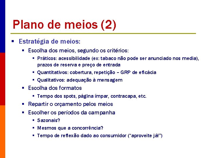 Plano de meios (2) § Estratégia de meios: § Escolha dos meios, segundo os