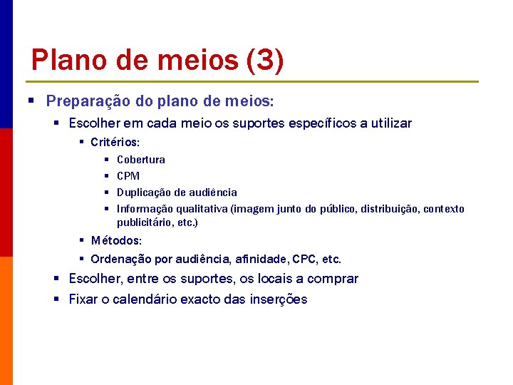 Plano de meios (3) § Preparação do plano de meios: § Escolher em cada