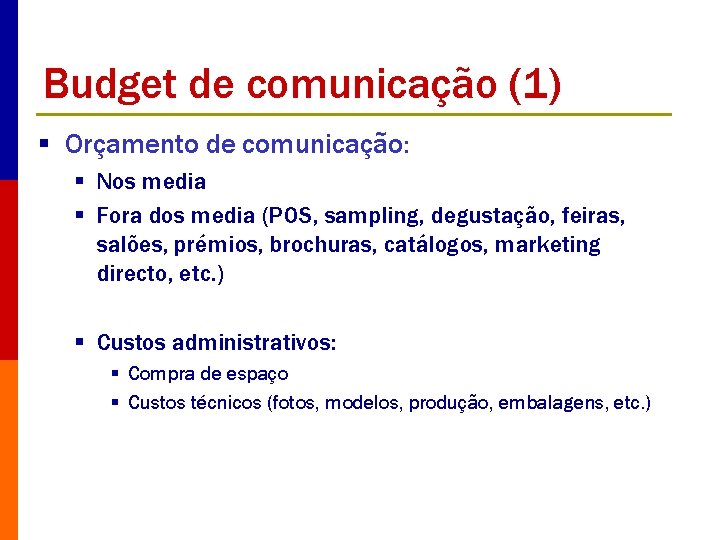 Budget de comunicação (1) § Orçamento de comunicação: § Nos media § Fora dos