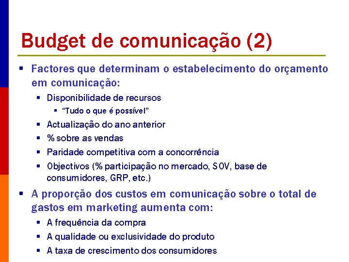 Budget de comunicação (2) § Factores que determinam o estabelecimento do orçamento em comunicação: