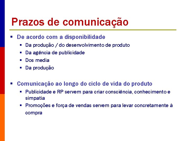 Prazos de comunicação § De acordo com a disponibilidade § § Da produção /