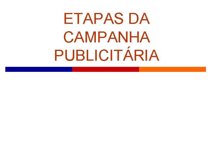 ETAPAS DA CAMPANHA PUBLICITÁRIA 