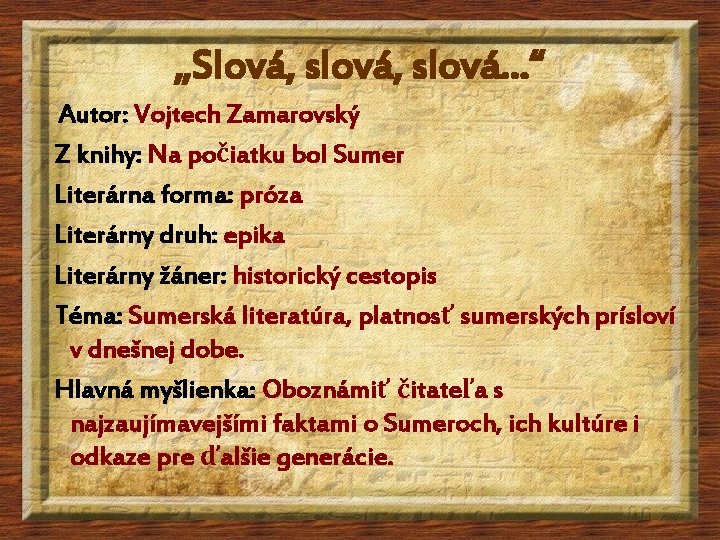 „Slová, slová. . . “ Autor: Vojtech Zamarovský Z knihy: Na počiatku bol Sumer „Slová, slová. . . “ Autor: Vojtech Zamarovský Z knihy: Na počiatku bol Sumer