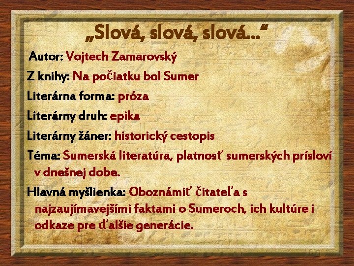 „Slová, slová. . . “ Autor: Vojtech Zamarovský Z knihy: Na počiatku bol Sumer