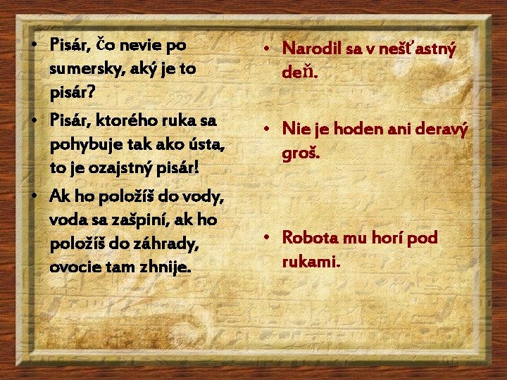  • Pisár, čo nevie po sumersky, aký je to pisár? • Pisár, ktorého