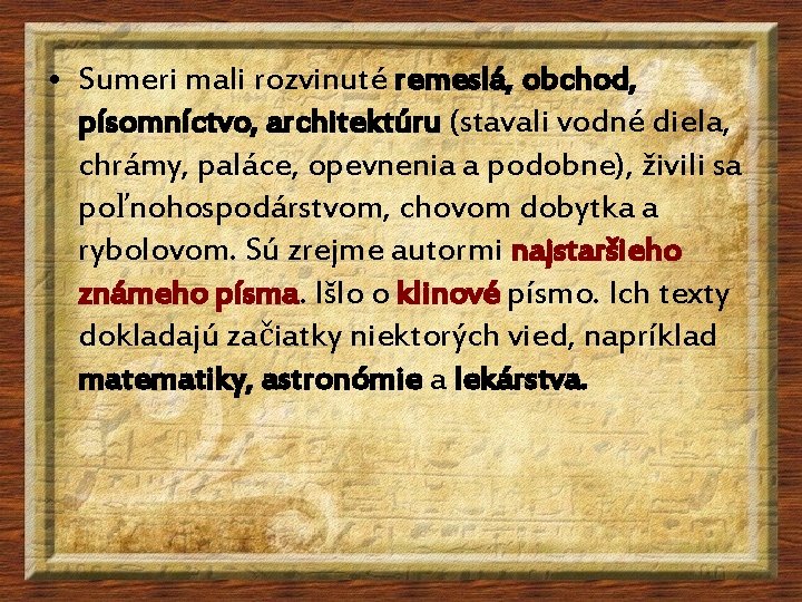 • Sumeri mali rozvinuté remeslá, obchod, písomníctvo, architektúru (stavali vodné diela, chrámy, paláce, • Sumeri mali rozvinuté remeslá, obchod, písomníctvo, architektúru (stavali vodné diela, chrámy, paláce,