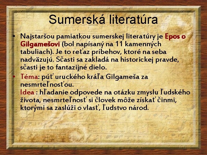 Sumerská literatúra • Najstaršou pamiatkou sumerskej literatúry je Epos o Gilgamešovi (bol napísaný na