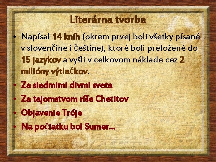 Literárna tvorba • Napísal 14 kníh (okrem prvej boli všetky písané v slovenčine i Literárna tvorba • Napísal 14 kníh (okrem prvej boli všetky písané v slovenčine i
