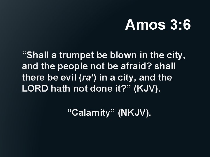 Amos 3: 6 “Shall a trumpet be blown in the city, and the people