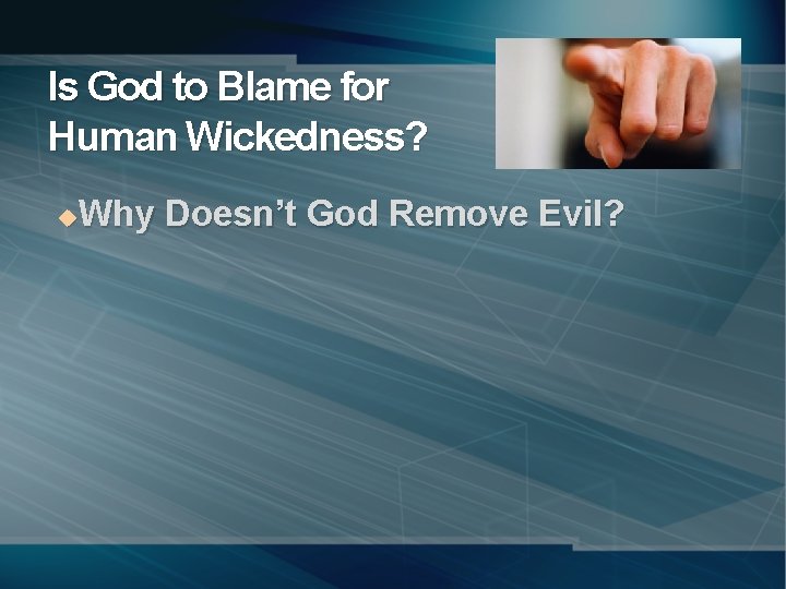 Is God to Blame for Human Wickedness? Why Doesn’t God Remove Evil? u 