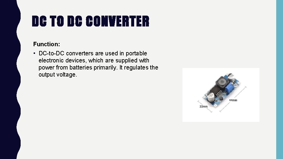 DC TO DC CONVERTER Function: • DC-to-DC converters are used in portable electronic devices,