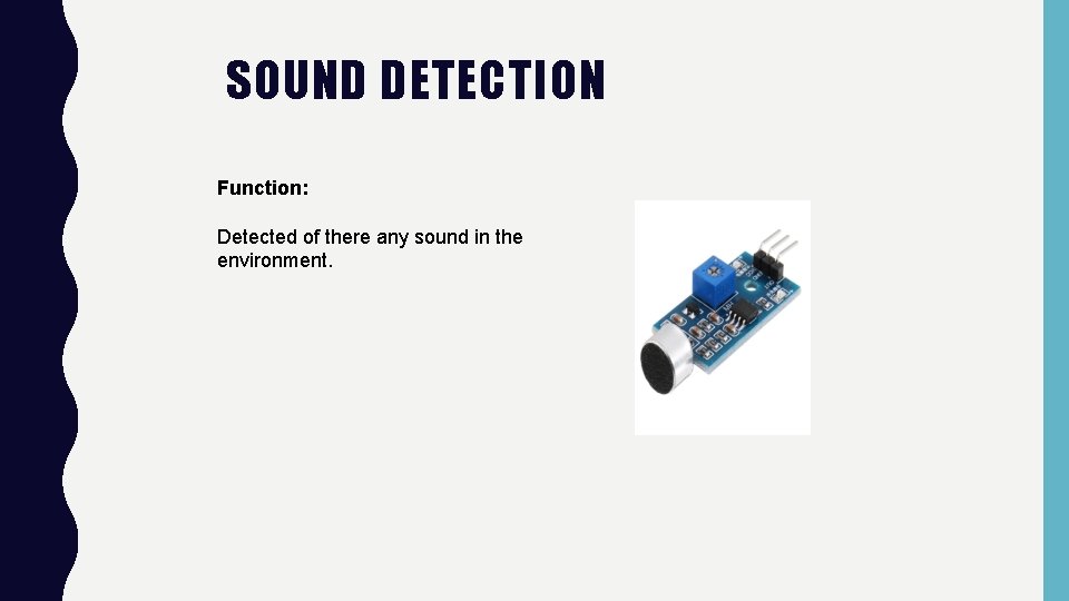 SOUND DETECTION Function: Detected of there any sound in the environment. 