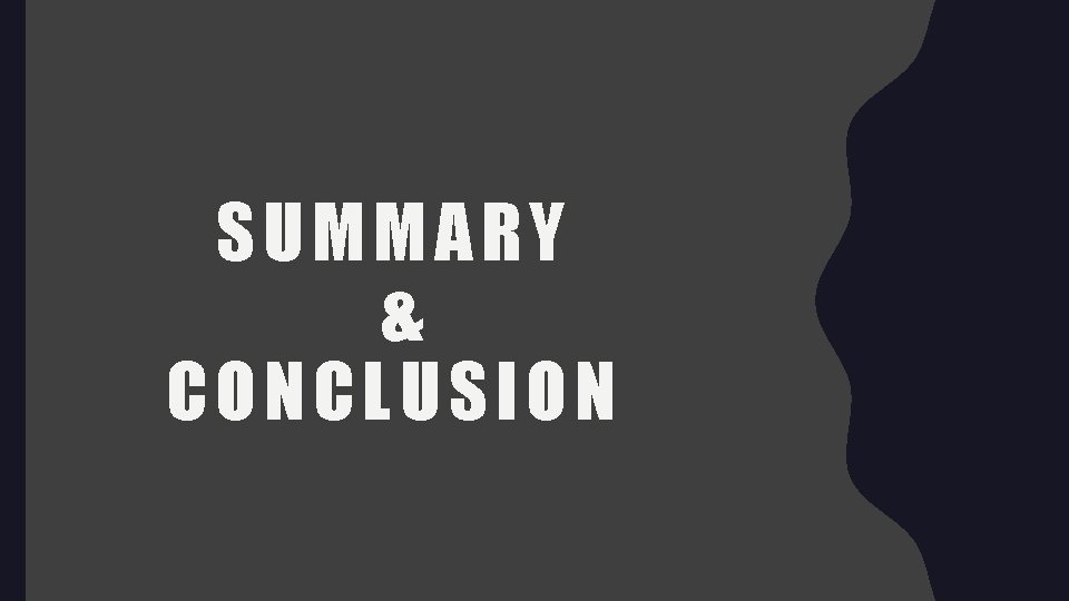 SUMMARY & CONCLUSION 