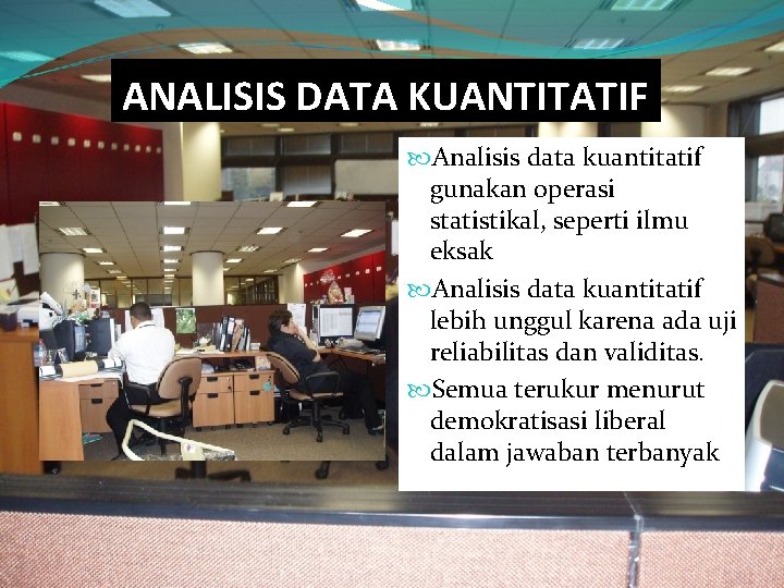 ANALISIS DATA KUANTITATIF Analisis data kuantitatif gunakan operasi statistikal, seperti ilmu eksak Analisis data