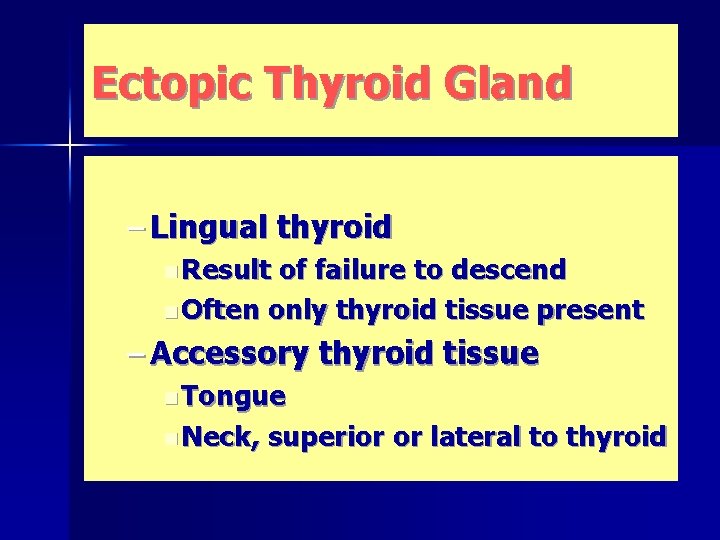 Ectopic Thyroid Gland – Lingual thyroid n Result of failure to descend n Often