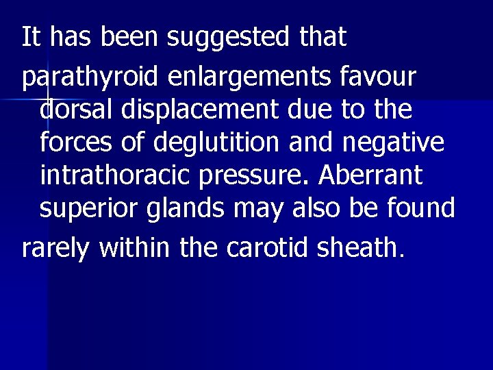 It has been suggested that parathyroid enlargements favour dorsal displacement due to the forces