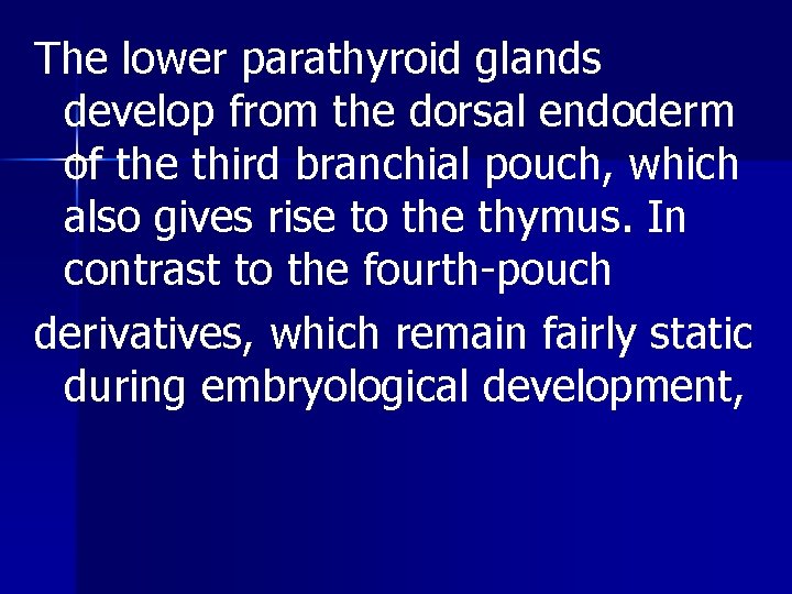 The lower parathyroid glands develop from the dorsal endoderm of the third branchial pouch,