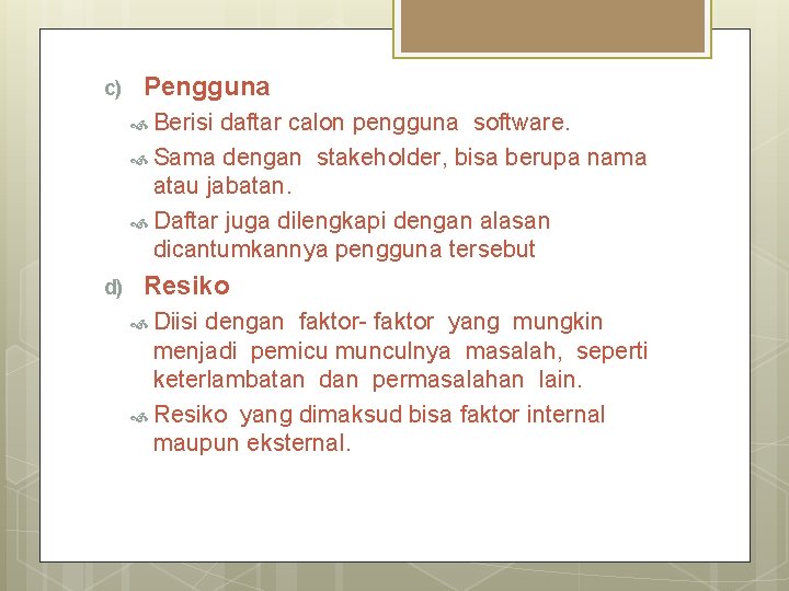 c) Pengguna Berisi daftar calon pengguna software. Sama dengan stakeholder, bisa berupa nama atau