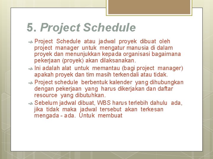 5. Project Schedule atau jadwal proyek dibuat oleh project manager untuk mengatur manusia di