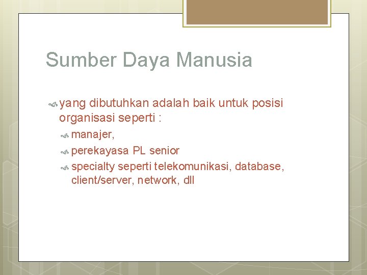 Sumber Daya Manusia yang dibutuhkan adalah baik untuk posisi organisasi seperti : manajer, perekayasa