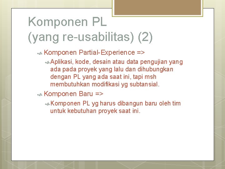 Komponen PL (yang re-usabilitas) (2) Komponen Partial-Experience => Aplikasi, kode, desain atau data pengujian