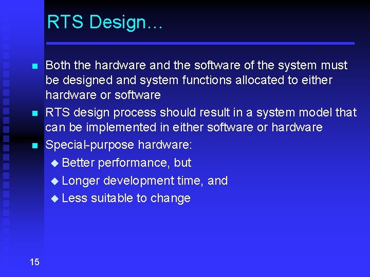 RTS Design… n n n 15 Both the hardware and the software of the