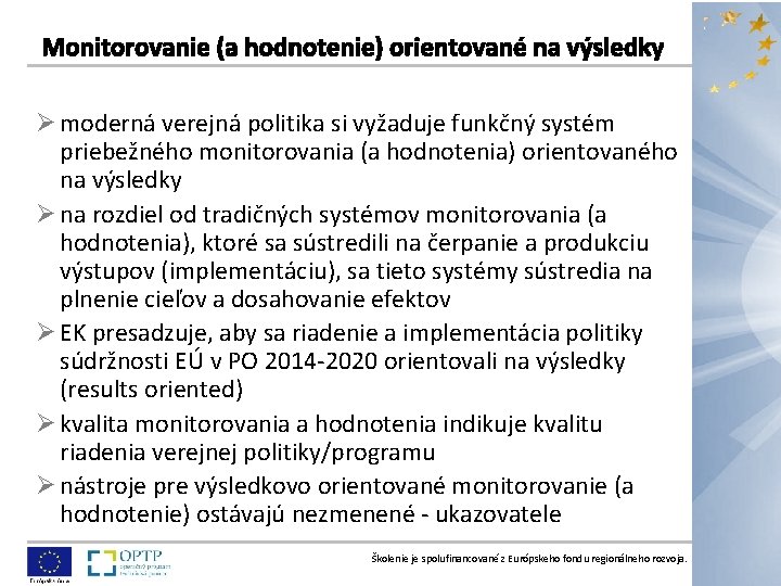 Ø moderná verejná politika si vyžaduje funkčný systém priebežného monitorovania (a hodnotenia) orientovaného na