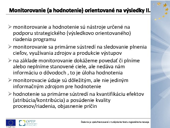 Ø monitorovanie a hodnotenie sú nástroje určené na podporu strategického (výsledkovo orientovaného) riadenia programu