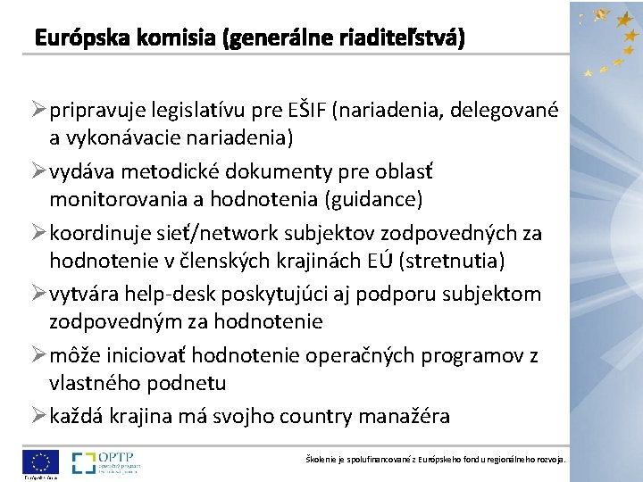 Ø pripravuje legislatívu pre EŠIF (nariadenia, delegované a vykonávacie nariadenia) Ø vydáva metodické dokumenty