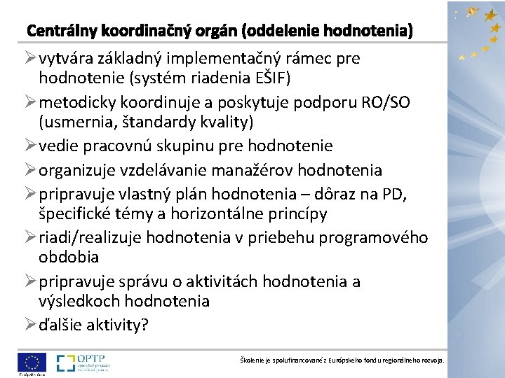 Ø vytvára základný implementačný rámec pre hodnotenie (systém riadenia EŠIF) Ø metodicky koordinuje a