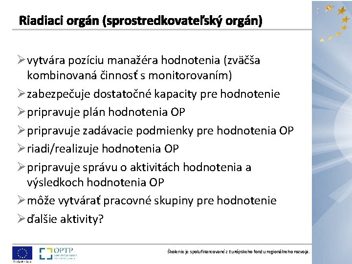 Ø vytvára pozíciu manažéra hodnotenia (zväčša kombinovaná činnosť s monitorovaním) Ø zabezpečuje dostatočné kapacity