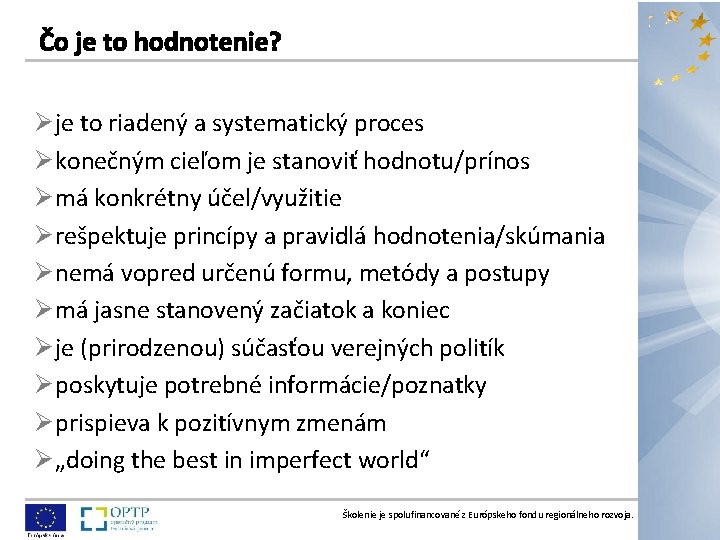 Ø je to riadený a systematický proces Ø konečným cieľom je stanoviť hodnotu/prínos Ø