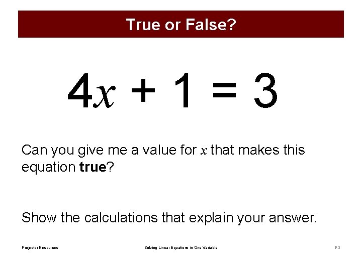 True or False? 4 x + 1 = 3 Can you give me a