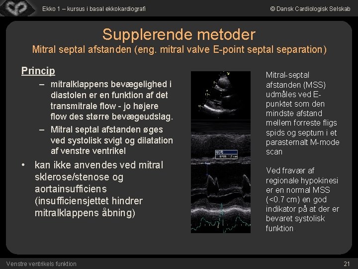 Ekko 1 – kursus i basal ekkokardiografi © Dansk Cardiologisk Selskab Supplerende metoder Mitral