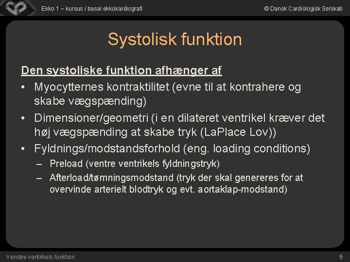 Ekko 1 – kursus i basal ekkokardiografi © Dansk Cardiologisk Selskab Systolisk funktion Den