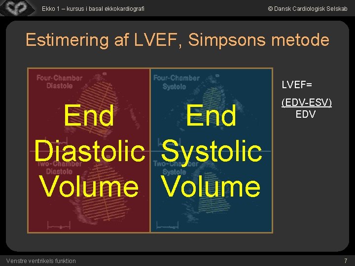 Ekko 1 – kursus i basal ekkokardiografi © Dansk Cardiologisk Selskab Estimering af LVEF,
