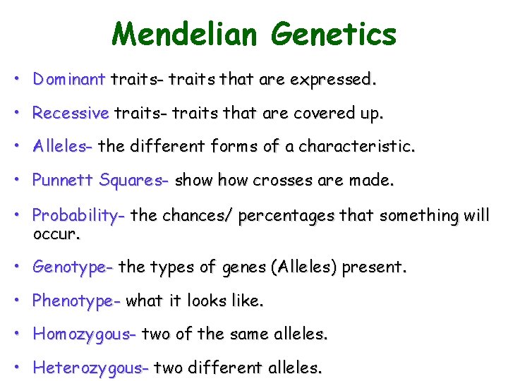 Mendelian Genetics • Dominant traits- traits that are expressed. • Recessive traits- traits that