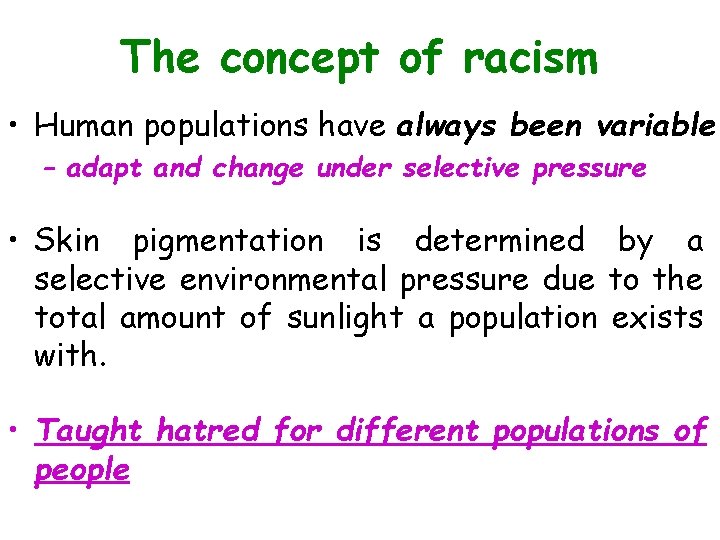 The concept of racism • Human populations have always been variable. – adapt and