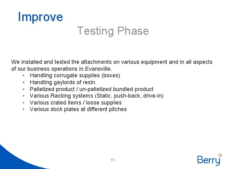 Improve Testing Phase We installed and tested the attachments on various equipment and in