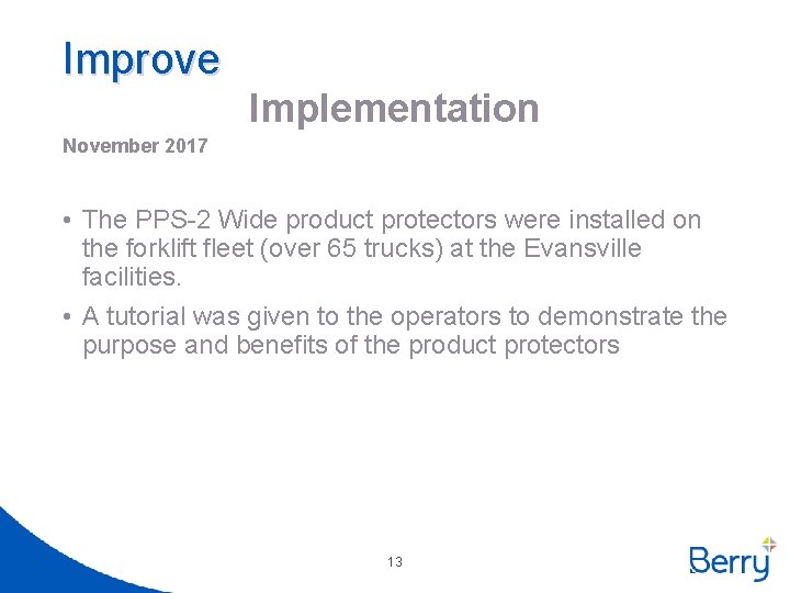 Improve Implementation November 2017 • The PPS-2 Wide product protectors were installed on the