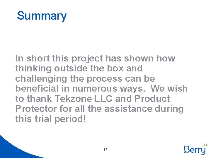 Summary In short this project has shown how thinking outside the box and challenging