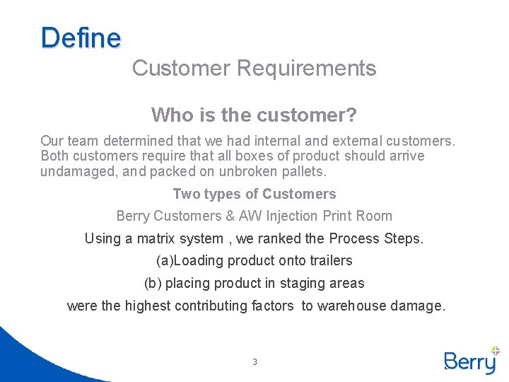 Define Customer Requirements Who is the customer? Our team determined that we had internal