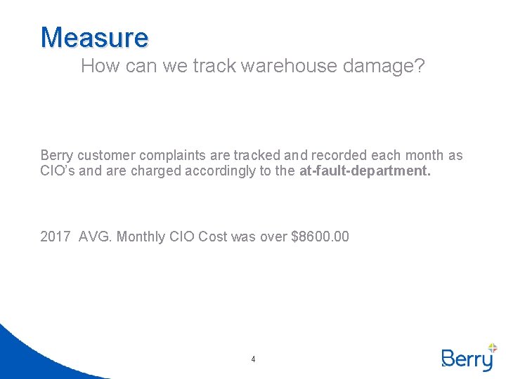 Measure How can we track warehouse damage? Berry customer complaints are tracked and recorded
