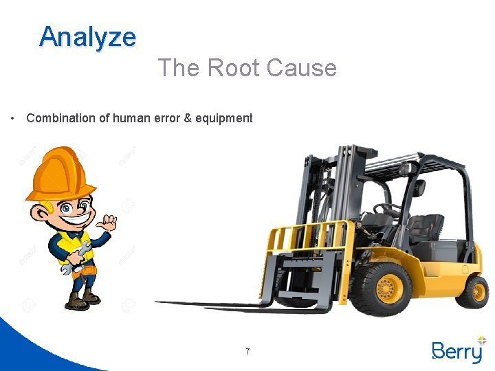 Analyze The Root Cause • Combination of human error & equipment 7 