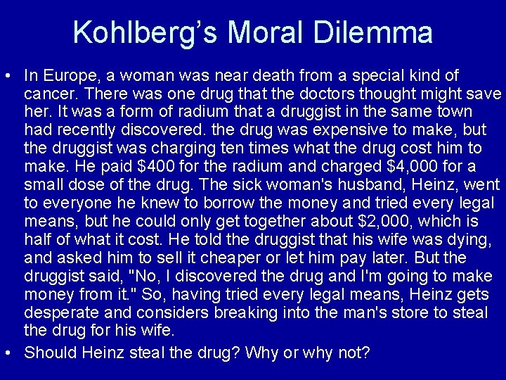Kohlberg’s Moral Dilemma • In Europe, a woman was near death from a special