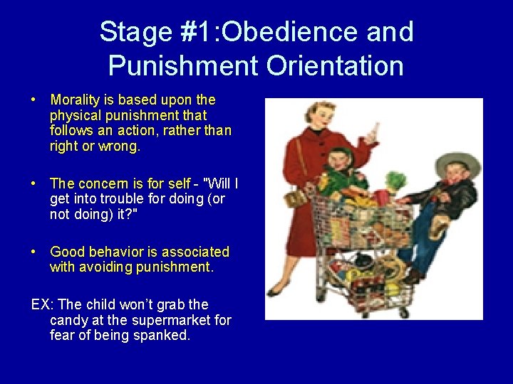 Stage #1: Obedience and Punishment Orientation • Morality is based upon the physical punishment