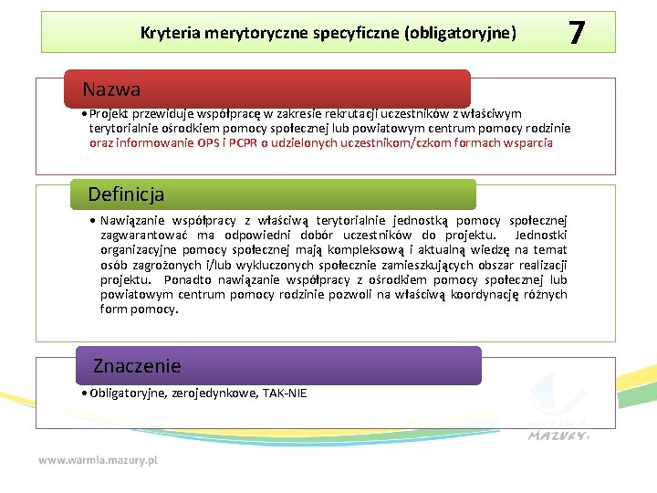 Kryteria merytoryczne specyficzne (obligatoryjne) 7 Nazwa • Projekt przewiduje współpracę w zakresie rekrutacji uczestników